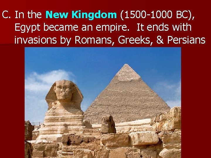 C. In the New Kingdom (1500 -1000 BC), Egypt became an empire. It ends