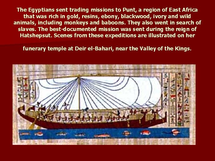 The Egyptians sent trading missions to Punt, a region of East Africa that was