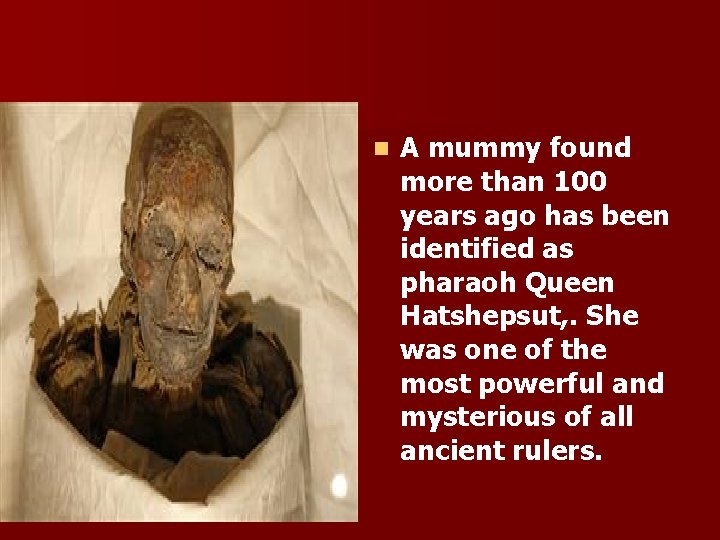 n A mummy found more than 100 years ago has been identified as pharaoh