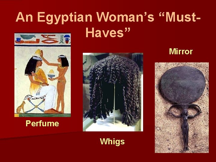 An Egyptian Woman’s “Must. Haves” Mirror Perfume Whigs 