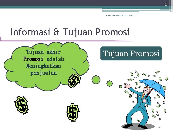 15 Aldy Rinaldy Adjas, ST. , MM. Informasi & Tujuan Promosi Tujuan akhir Promosi