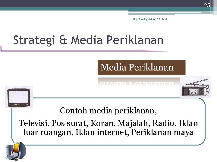 25 Aldy Rinaldy Adjas, ST. , MM. Strategi & Media Periklanan Contoh media periklanan,