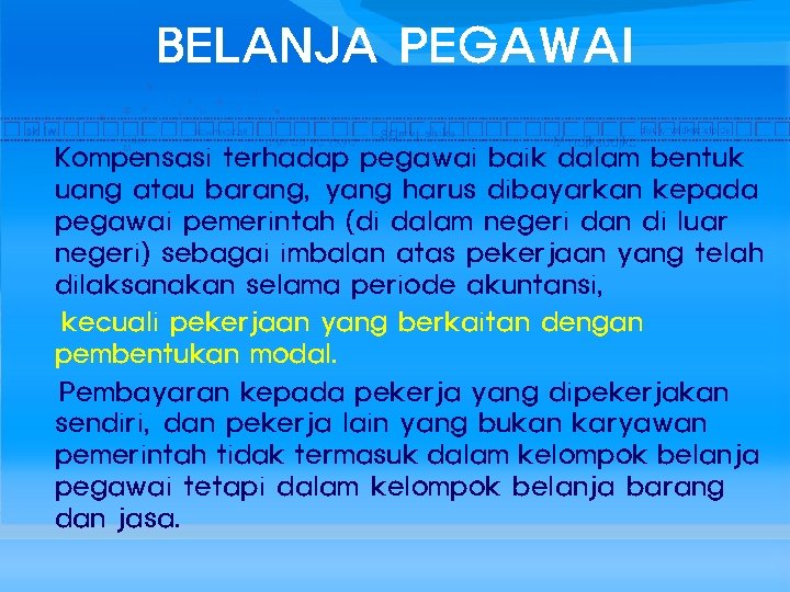 BELANJA PEGAWAI Kompensasi terhadap pegawai baik dalam bentuk uang atau barang, yang harus dibayarkan