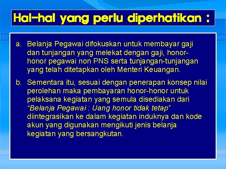 Hal-hal yang perlu diperhatikan : a. Belanja Pegawai difokuskan untuk membayar gaji dan tunjangan