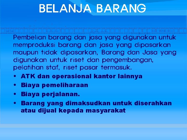 BELANJA BARANG Pembelian barang dan jasa yang digunakan untuk memproduksi barang dan jasa yang