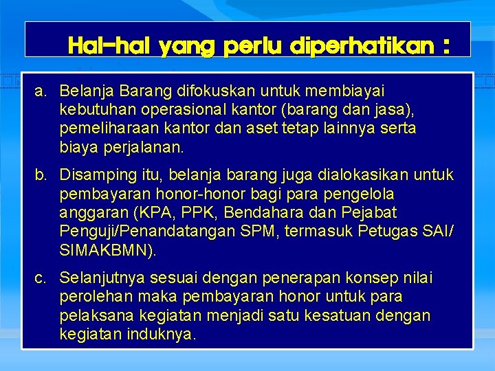 Hal-hal yang perlu diperhatikan : a. Belanja Barang difokuskan untuk membiayai kebutuhan operasional kantor