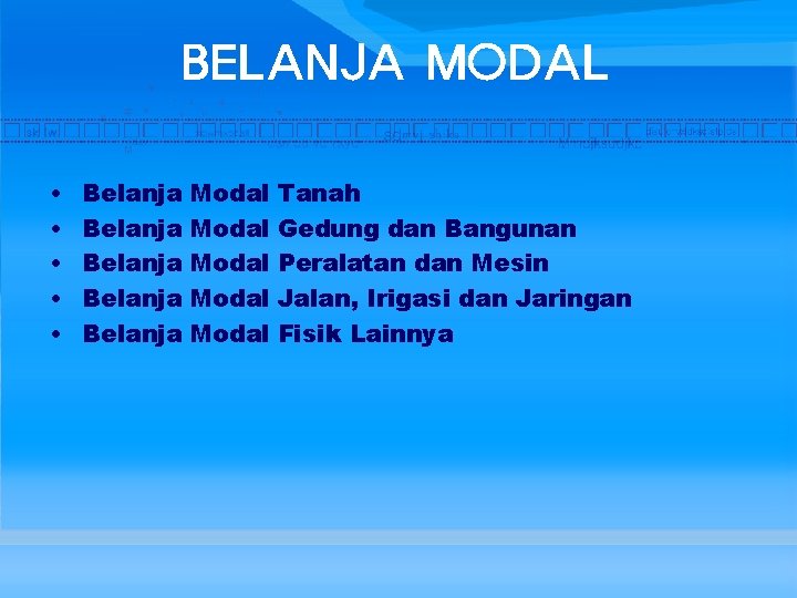 BELANJA MODAL • • • Belanja Belanja Modal Modal Tanah Gedung dan Bangunan Peralatan