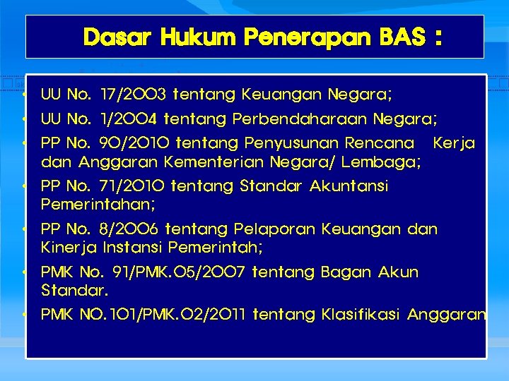 Dasar Hukum Penerapan BAS : • UU No. 17/2003 tentang Keuangan Negara; • UU