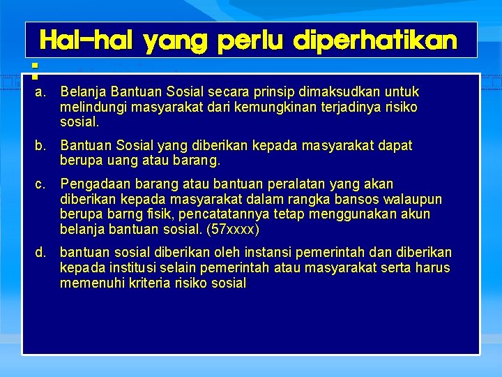 Hal-hal yang perlu diperhatikan : a. Belanja Bantuan Sosial secara prinsip dimaksudkan untuk melindungi