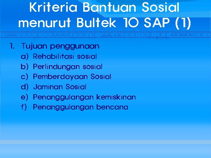 Kriteria Bantuan Sosial menurut Bultek 10 SAP (1) 1. Tujuan penggunaan a) b) c)