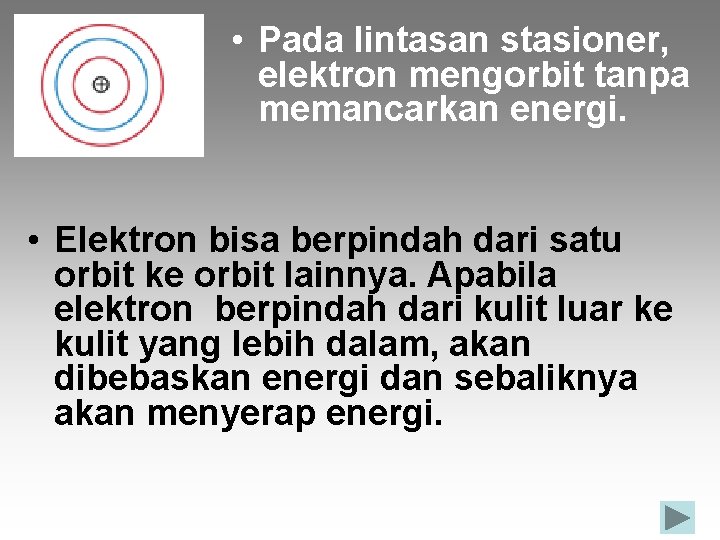  • Pada lintasan stasioner, elektron mengorbit tanpa memancarkan energi. • Elektron bisa berpindah