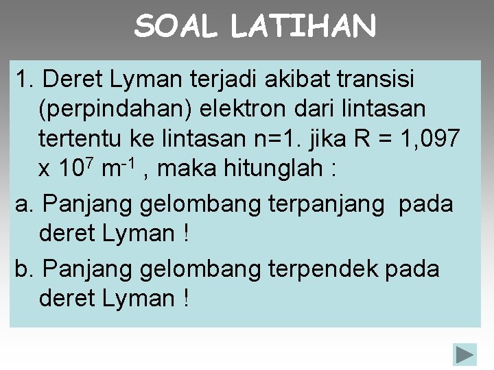 SOAL LATIHAN 1. Deret Lyman terjadi akibat transisi (perpindahan) elektron dari lintasan tertentu ke