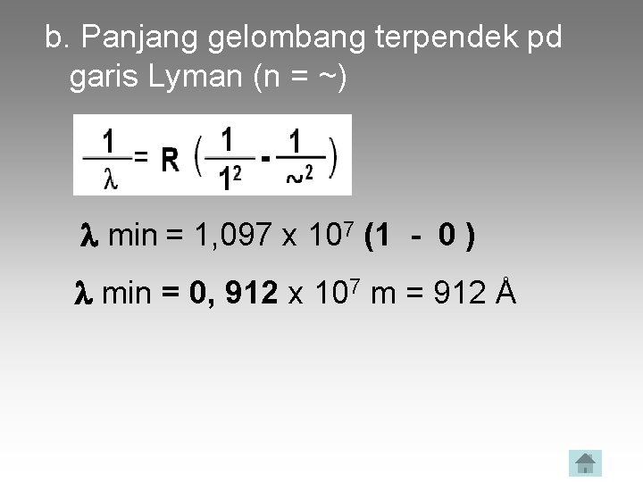 b. Panjang gelombang terpendek pd garis Lyman (n = ~) min = 1, 097