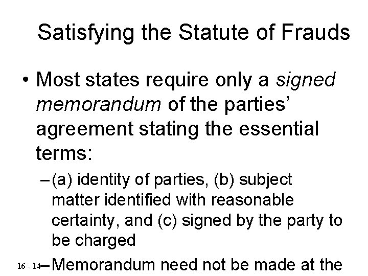 Satisfying the Statute of Frauds • Most states require only a signed memorandum of