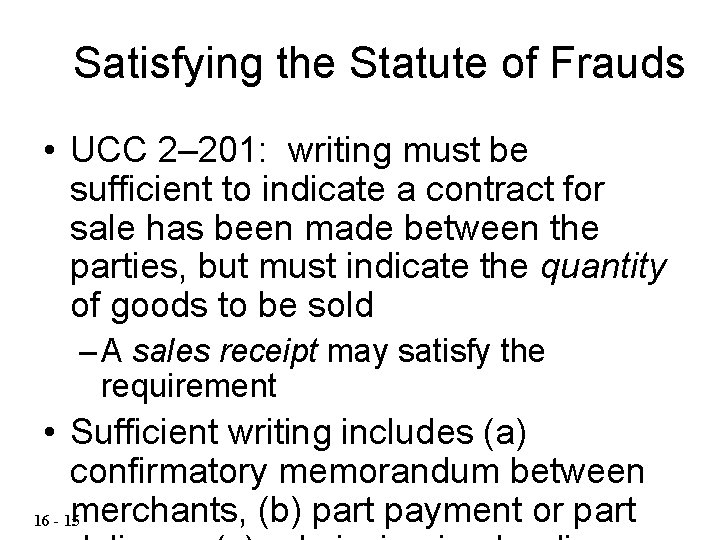 Satisfying the Statute of Frauds • UCC 2– 201: writing must be sufficient to