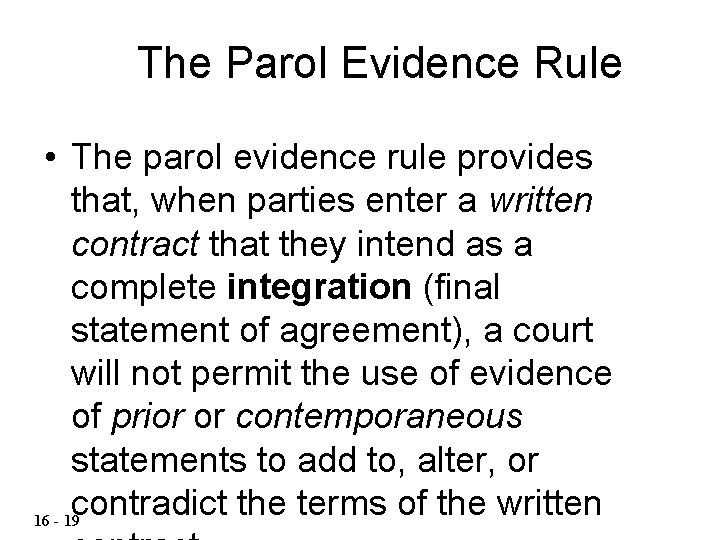 The Parol Evidence Rule • The parol evidence rule provides that, when parties enter