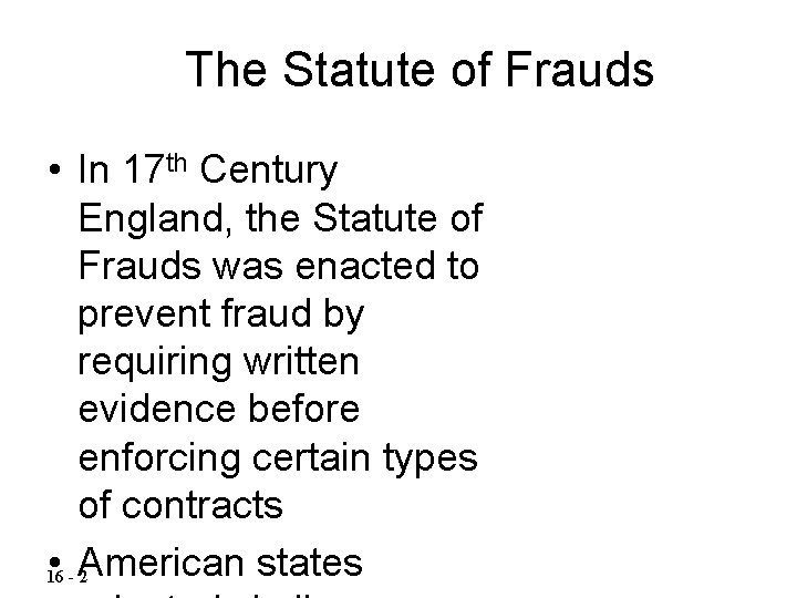 The Statute of Frauds • In 17 th Century England, the Statute of Frauds