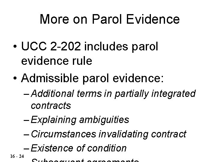 More on Parol Evidence • UCC 2 -202 includes parol evidence rule • Admissible