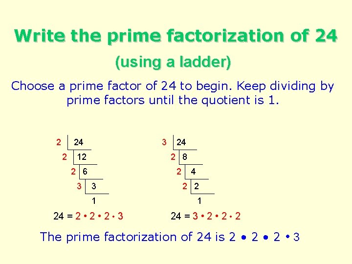 Write the prime factorization of 24 (using a ladder) Choose a prime factor of