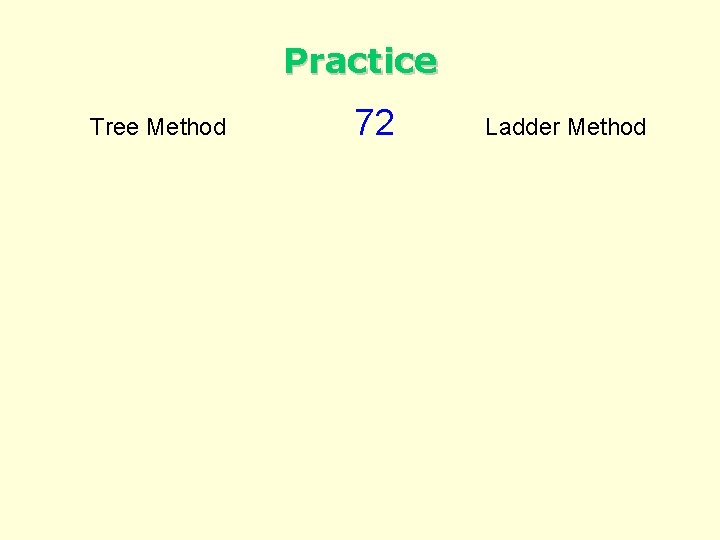 Practice Tree Method 72 Ladder Method 