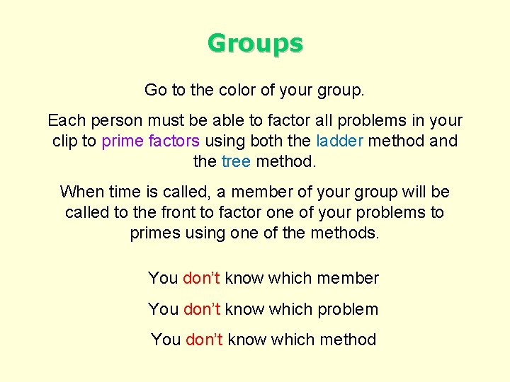 Groups Go to the color of your group. Each person must be able to