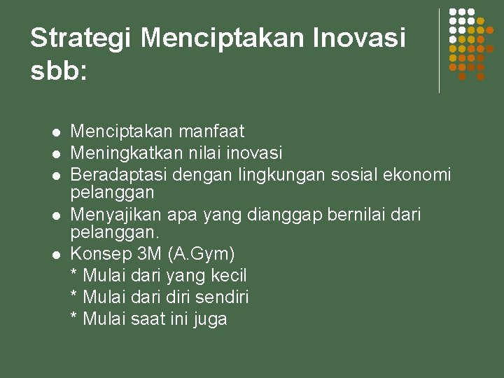 Strategi Menciptakan Inovasi sbb: l l l Menciptakan manfaat Meningkatkan nilai inovasi Beradaptasi dengan