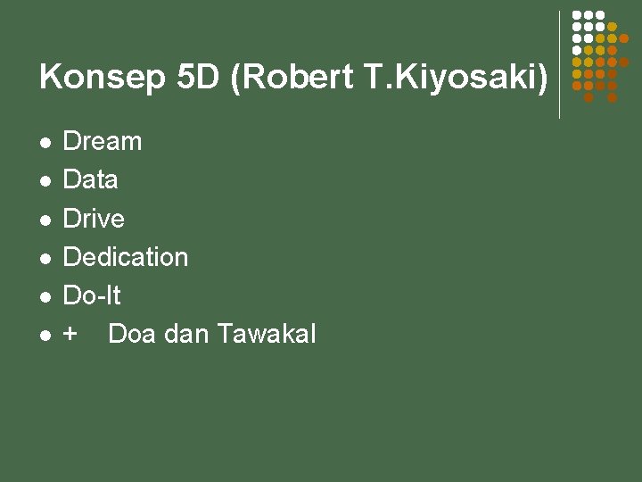 Konsep 5 D (Robert T. Kiyosaki) l l l Dream Data Drive Dedication Do-It