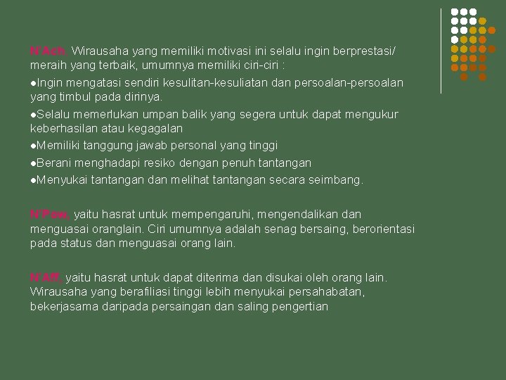 N’Ach, Wirausaha yang memiliki motivasi ini selalu ingin berprestasi/ meraih yang terbaik, umumnya memiliki