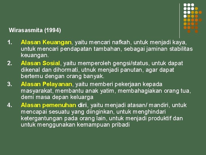 Wirasasmita (1994) 1. 2. 3. 4. Alasan Keuangan, yaitu mencari nafkah, untuk menjadi kaya,