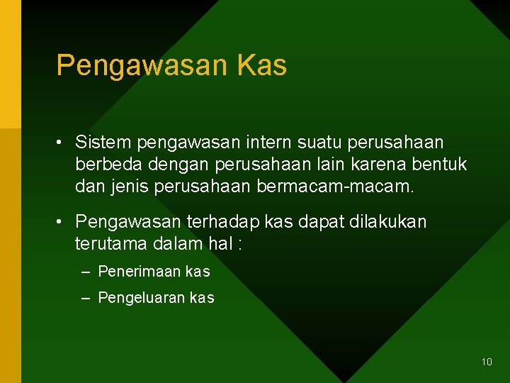 Pengawasan Kas • Sistem pengawasan intern suatu perusahaan berbeda dengan perusahaan lain karena bentuk