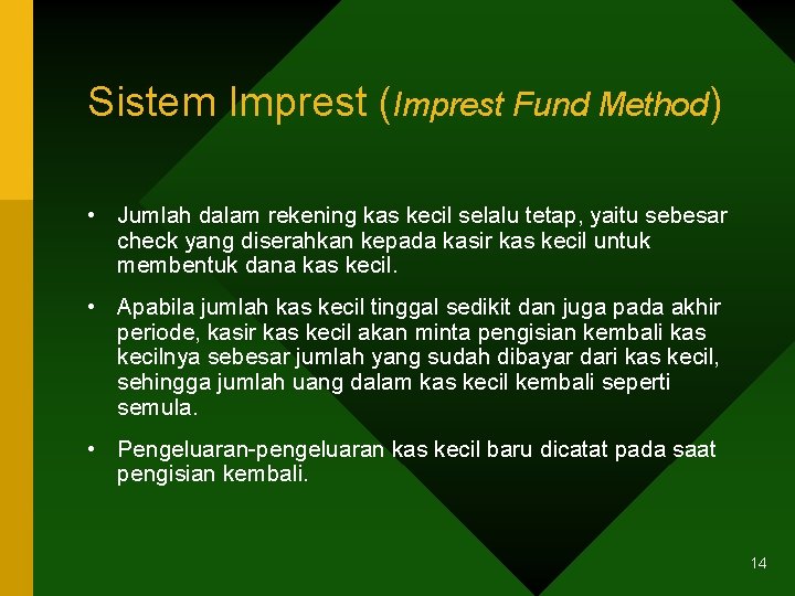 Sistem Imprest (Imprest Fund Method) • Jumlah dalam rekening kas kecil selalu tetap, yaitu