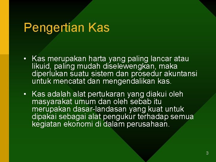 Pengertian Kas • Kas merupakan harta yang paling lancar atau likuid, paling mudah diselewengkan,