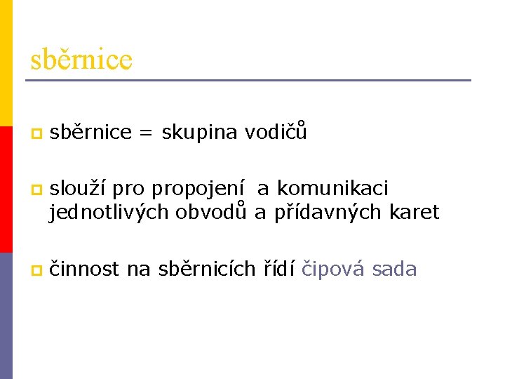 sběrnice p sběrnice = skupina vodičů p slouží propojení a komunikaci jednotlivých obvodů a