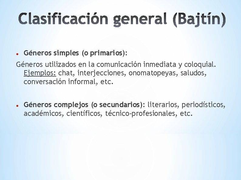  Géneros simples (o primarios): Géneros utilizados en la comunicación inmediata y coloquial. Ejemplos: