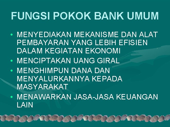 FUNGSI POKOK BANK UMUM • MENYEDIAKAN MEKANISME DAN ALAT PEMBAYARAN YANG LEBIH EFISIEN DALAM