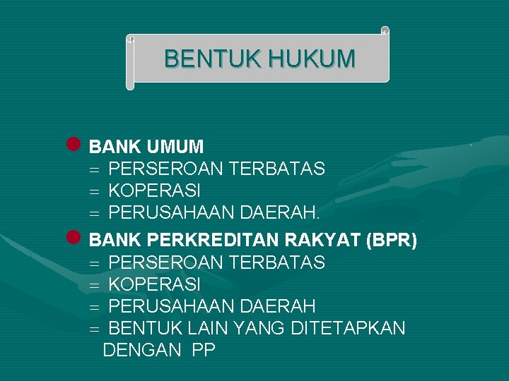 BENTUK HUKUM n BANK UMUM = PERSEROAN TERBATAS = KOPERASI = PERUSAHAAN DAERAH. n