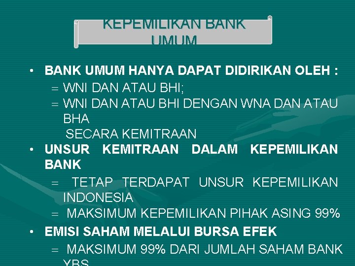 KEPEMILIKAN BANK UMUM • BANK UMUM HANYA DAPAT DIDIRIKAN OLEH : = WNI DAN