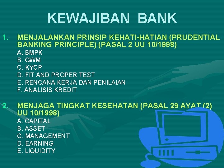 KEWAJIBAN BANK 1. MENJALANKAN PRINSIP KEHATI-HATIAN (PRUDENTIAL BANKING PRINCIPLE) (PASAL 2 UU 10/1998) A.