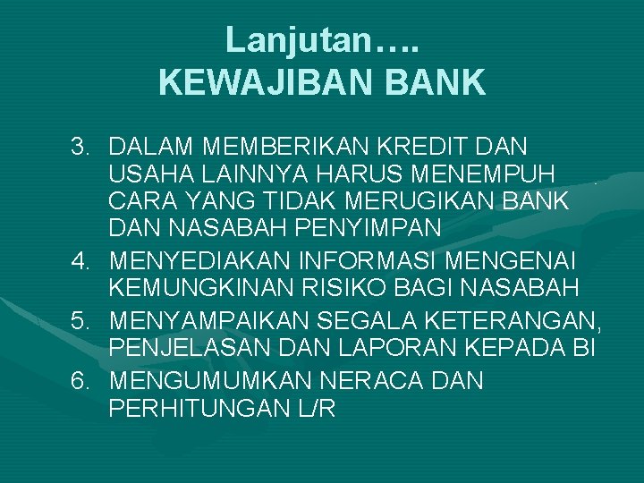 Lanjutan…. KEWAJIBAN BANK 3. DALAM MEMBERIKAN KREDIT DAN USAHA LAINNYA HARUS MENEMPUH CARA YANG