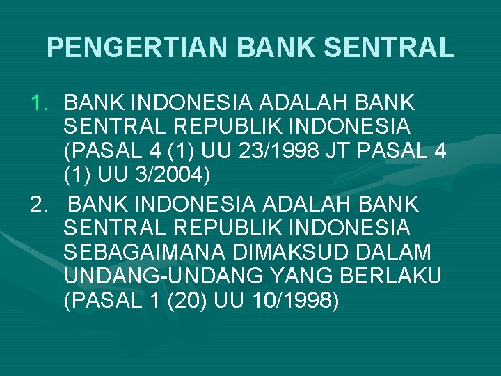 PENGERTIAN BANK SENTRAL 1. BANK INDONESIA ADALAH BANK SENTRAL REPUBLIK INDONESIA (PASAL 4 (1)