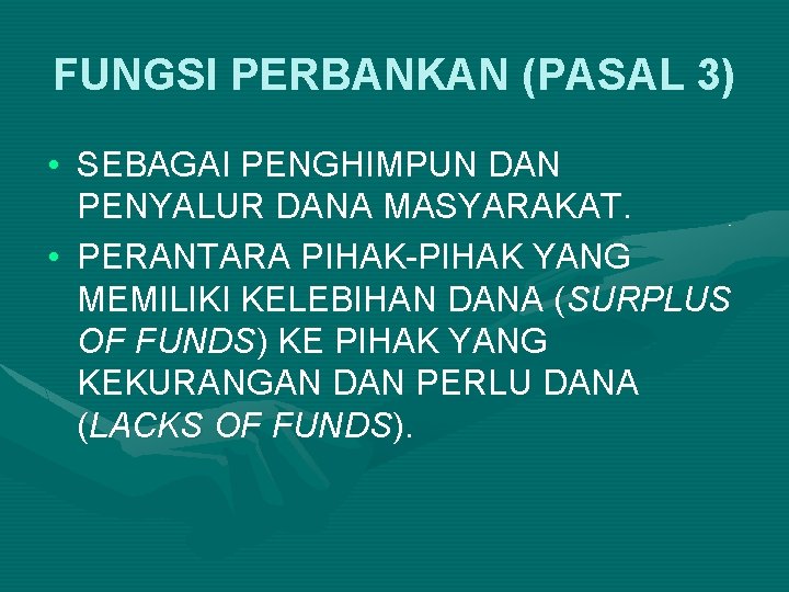 FUNGSI PERBANKAN (PASAL 3) • SEBAGAI PENGHIMPUN DAN PENYALUR DANA MASYARAKAT. • PERANTARA PIHAK-PIHAK