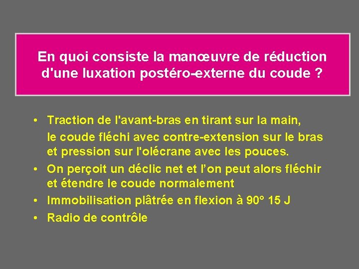 En quoi consiste la manœuvre de réduction d'une luxation postéro-externe du coude ? •