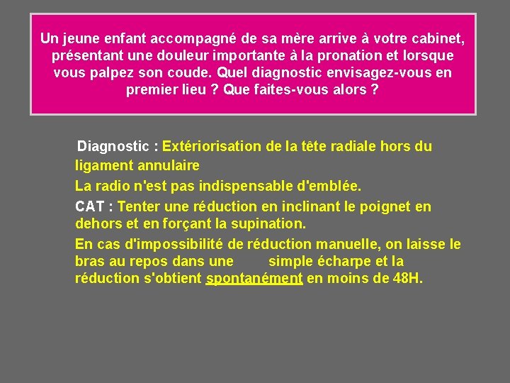 Un jeune enfant accompagné de sa mère arrive à votre cabinet, présentant une douleur