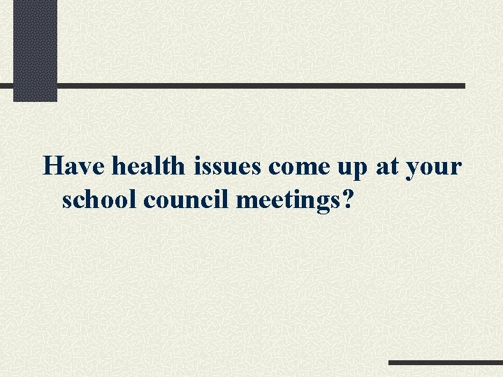 Have health issues come up at your school council meetings? 