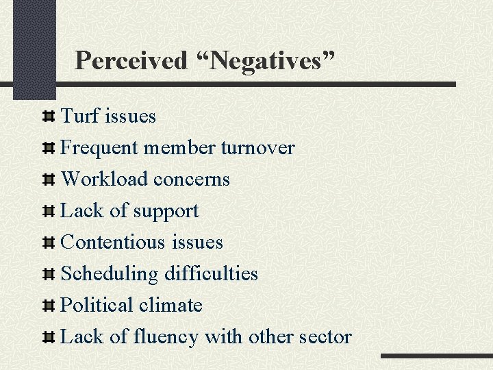 Perceived “Negatives” Turf issues Frequent member turnover Workload concerns Lack of support Contentious issues