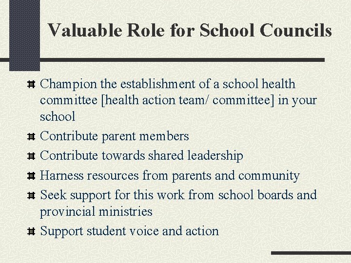 Valuable Role for School Councils Champion the establishment of a school health committee [health