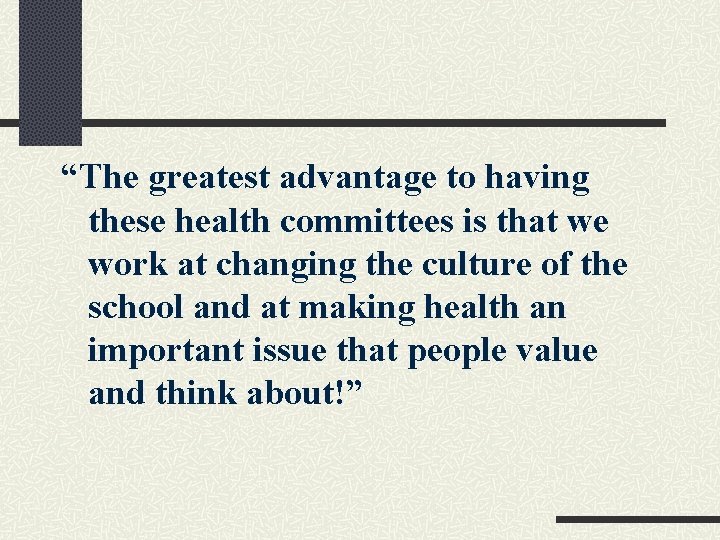 “The greatest advantage to having these health committees is that we work at changing