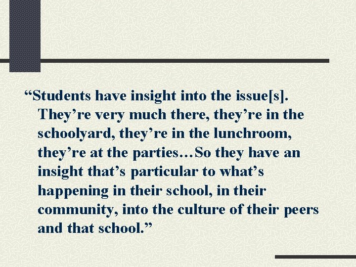 “Students have insight into the issue[s]. They’re very much there, they’re in the schoolyard,