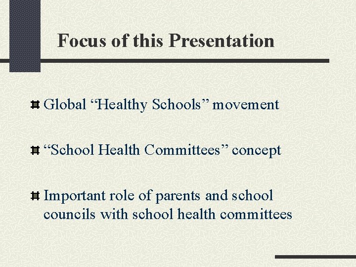 Focus of this Presentation Global “Healthy Schools” movement “School Health Committees” concept Important role