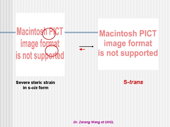 S-trans Severe steric strain in s-cis form Dr. Zerong Wang at UHCL 